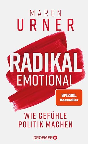 Radikal emotional: Wie Gefühle Politik machen