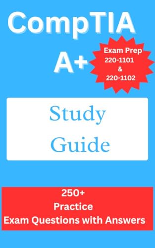 CompTIA A+ Study Guide: Exam Prep 220-1101 and 220-1102 : 250+ Practice ...