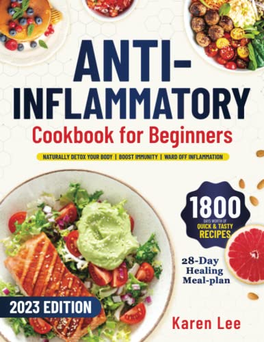 Anti-inflammatory Cookbook for Beginners: Achieve Optimal Health with a 28-Day Healing Meal Plan and Lots of Quick and Tasty Recipes. Naturally Detox Your Body, Boost Immunity & Ward Off Inflammation