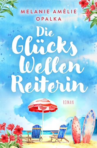 Die Glückswellenreiterin: – Wohlfühlroman mit Persönlichkeit
