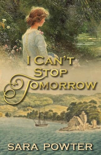 I Can’t Stop Tomorrow: Irish Australian Historical Fiction. (The Convict Birthstain Collection