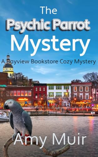 The Psychic Parrot Mystery: The Bayview Books Cozy Mystery