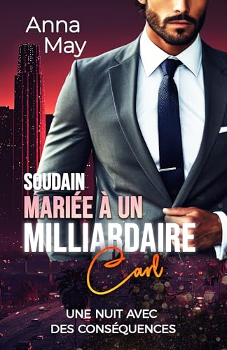 Soudain mariée à un milliardaire: Une nuit avec des conséquences (les amoureux riches t. 9)