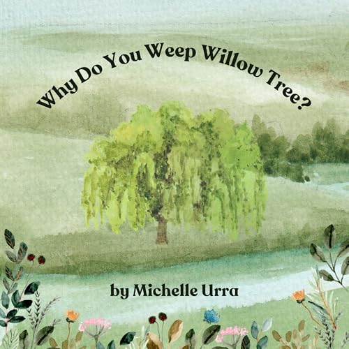 Why Do You Weep Willow Tree? by Michelle Urra | Goodreads