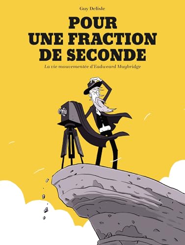 Pour une fraction de seconde: La Vie mouvementée d'Eadweard Muybridge