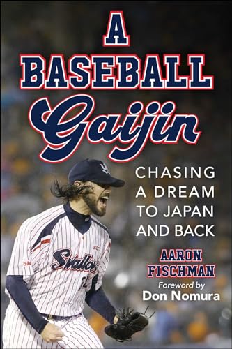 Baseball Gaijin: Chasing a Dream to Japan and Back