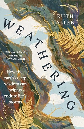 Weathering: How the earth's deep wisdom can help us endure life's storms