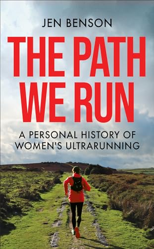 The Path She Runs: A personal history of women's ultrarunning