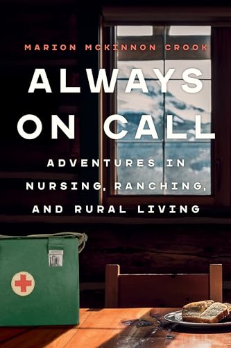 Always On Call: Adventures in Nursing, Ranching, and Rural Living