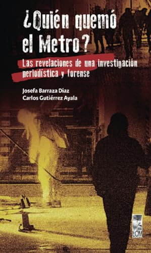 ¿Quién quemó el Metro? Las revelaciones de una investigación periodística y forense