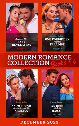 Modern Romance December 2023 Books 1-4: Bound by Her Baby Revelation (Hot Winter Escapes) / One Forbidden Night in Paradise / Snowbound with the Irresistible Sicilian / An Heir Made in Hawaii