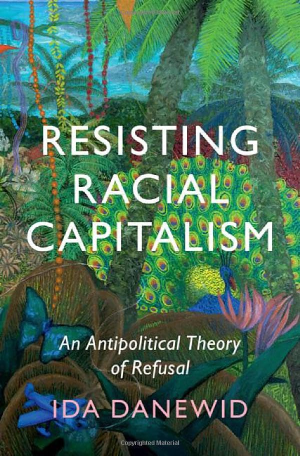 Resisting Racial Capitalism: An Antipolitical Theory of Refusal (LSE International Studies)