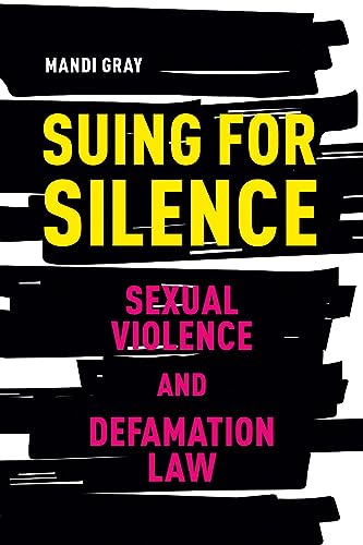 Suing for Silence: Sexual Violence and Defamation Law by Mandi Gray ...