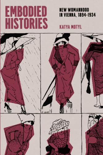 Embodied Histories: New Womanhood in Vienna, 1894–1934