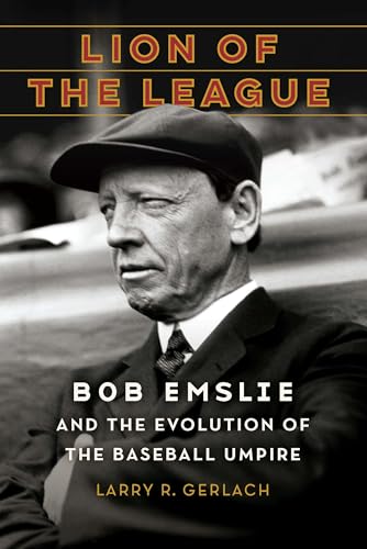 Lion of the League: Bob Emslie and the Evolution of the Baseball Umpire