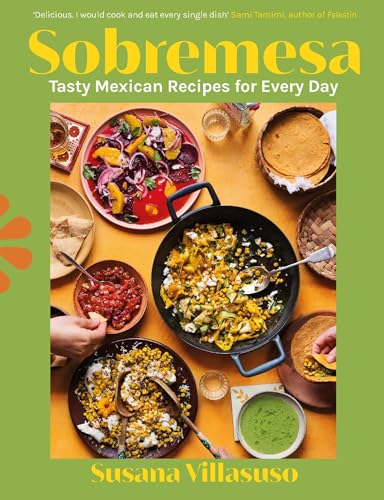 Sobremesa: Tasty Mexican Recipes to Spice up Your Kitchen