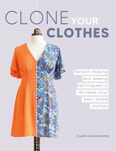 Clone Your Clothes: Pattern-Making and Sewing Techniques to Recreate Your Best-Loved Clothes