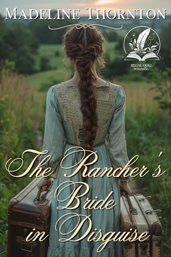 The Rancher's Bride in Disguise: A Historical Western Romance Novel