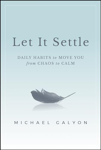 Let It Settle: Daily Habits to Move You From Chaos to Calm