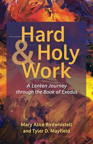 Hard and Holy Work: A Lenten Journey through the Book of Exodus