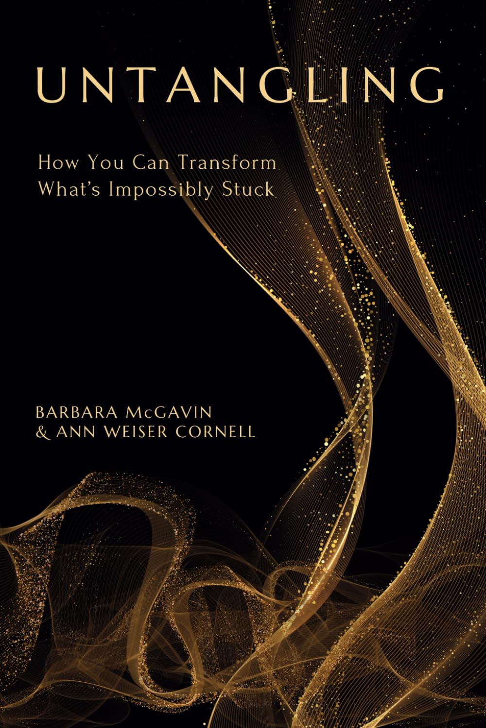 Untangling: How You Can Transform What's Impossibly Stuck