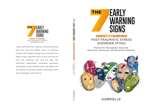 The Seven Early Warning signs: Understanding Post-Traumatic Stress Disorder (PTSD): Master the Therapeutic Steps for Resilience, Recovery, and Emotional Stability