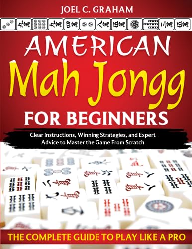 American Mah Jongg for Beginners: The Complete Guide to Play Like a Pro