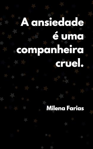 A ansiedade é uma companheira cruel