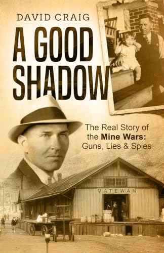 A Good Shadow: The Real Story of the Mine Wars: Guns, Lies & Spies