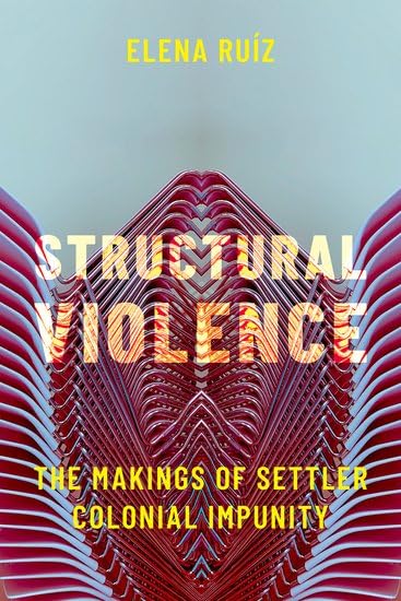Structural Violence: The Makings of Settler Colonial Impunity by Elena ...