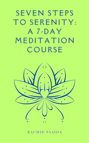 Seven Steps to Serenity: A 7-Day Meditation Course by Rachid Saaida ...