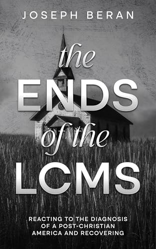 The Ends of the LCMS: Reacting to the Diagnosis of a Post-Christian America and Recovering