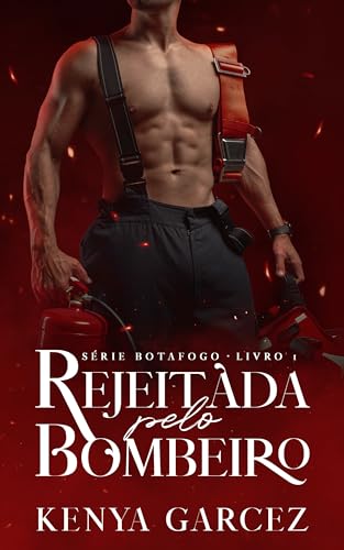 REJEITADA PELO BOMBEIRO (Série Botafogo Livro 1)