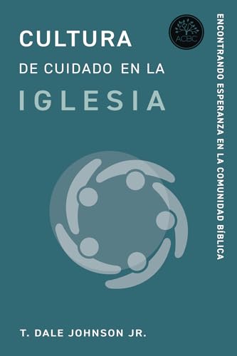 Cultura de Cuidado en la Iglesia: Encontrando Esperanza en la Cominidad Bíblica