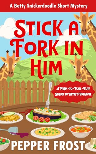 Stick a Fork in Him: A Farm-to-Fork Sequel to Betty's Big Game