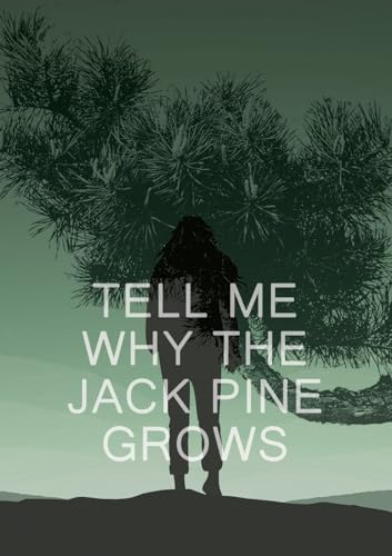 Tell Me Why the Jack Pine Grows