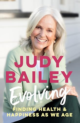 Evolving: The new book by beloved broadcaster Judy Bailey on finding health and happiness as we age