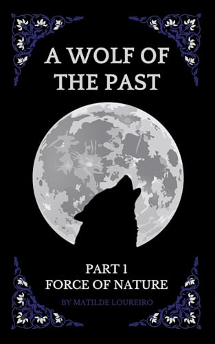 A Wolf Of The Past: Part 1: Force of Nature