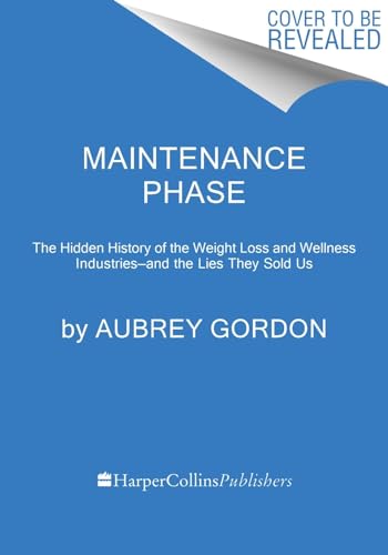 Maintenance Phase: The Hidden History of the Weight Loss and Wellness Industries―and the Lies They Sold Us
