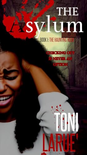 The Haunting Hour : The Asylum Series by Toni Larue' and Tanisha Stewart