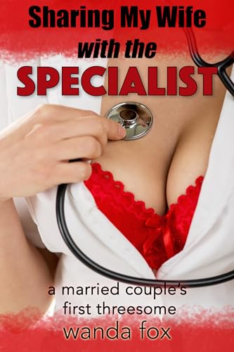 Sharing My Wife With The Specialist: A Married Couple’s First Threesome