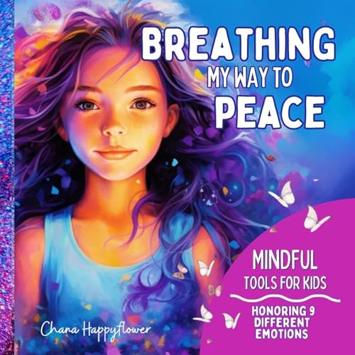 Breathing My Way To Peace: Mindful Tools for Kids to Feel Calm and Happy Anytime, Anywhere