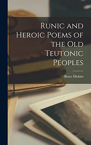 Runic Poems Runic and Heroic Poems of the old Teutonic Peoples by Dickins Bruce ...