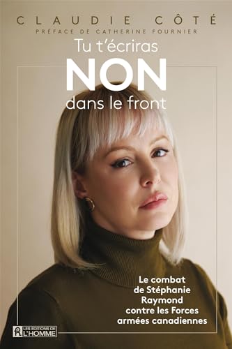 Tu t'écriras NON dans le front: Le combat de Stéphanie Raymond contre les Forces armées canadiennes