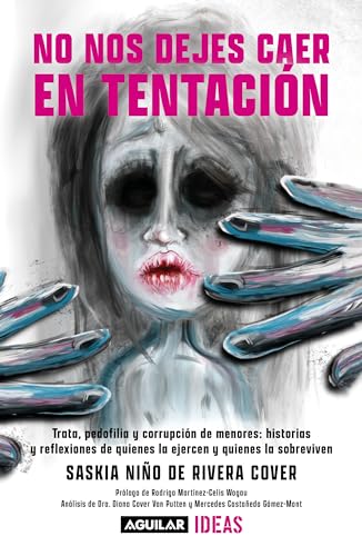 No nos dejes caer en tentación: Trata, pedofilia y corrupción de menores: historias y reflexiones de quienes la ejercen y quienes la sobreviven