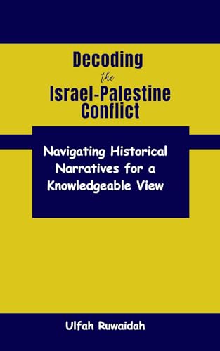 Decoding the Israel-Palestine Conflict: Navigating Historical ...