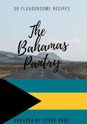 The Bahamas Pantry: 30 Flavoursome Recipe's by Steve Page | Goodreads
