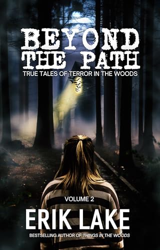 Beyond The Path: True Tales of Terror in the Woods: Volume 2
