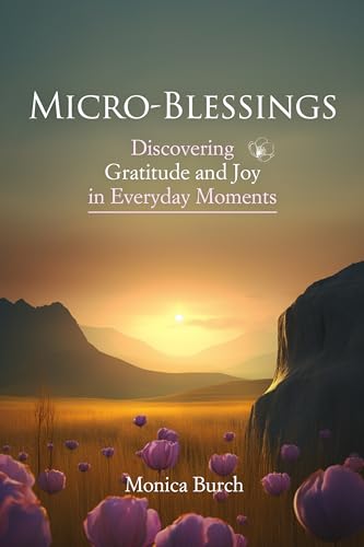 Micro-Blessings: Discovering Gratitude and Joy in Everyday Moments