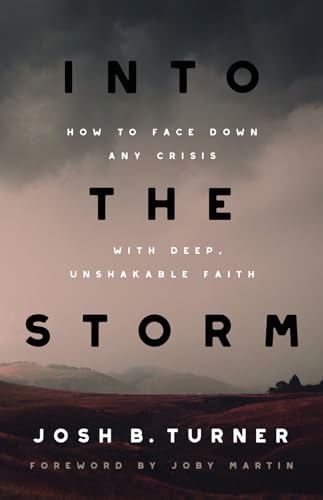 Into the Storm: How to Face Down Any Crisis with Deep, Unshakable Faith